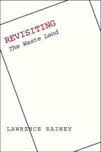 Lawrence Rainey — Revisiting "The Waste Land"