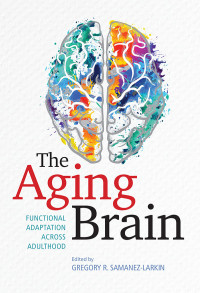 Samanez-Larkin, Gregory R.;American Psychological Association; — The Aging Brain