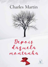 Charles Martin [Martin, Charles] — Depois daquela montanha