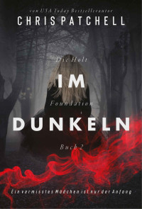 Chris Patchell — Im Dunkeln: Kriminalroman (Die Holt Foundation 2) (German Edition)