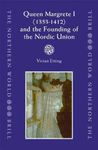 Vivian Etting — Queen Margrethe I, 1353-1412, and the Founding of the Nordic Union