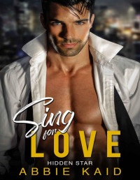 Abbie Kaid [Kaid, Abbie] — SING FOR LOVE: A Billionaire Studio Executive Meets a Curvy Younger Artist (Hidden Star Book 1)