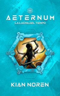 Kian Noren — Aeternum III: La Lucha del Tiempo (Spanish Edition)