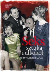 Andrzej Klim — Seks, sztuka i alkohol