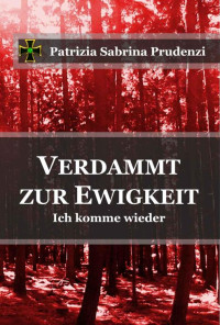 Prudenzi, Patrizia [Prudenzi, Patrizia] — Verdammt zur Ewigkeit - Ich komme wieder (Gesamtausgabe)