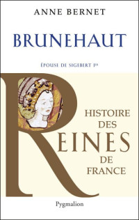 Bernet, Anne — Brunehaut épouse de Sigebert 1er