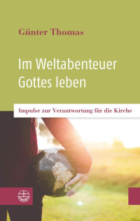 Günter Thomas — Im Weltabenteuer Gottes leben