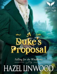 Hazel Linwood — A Duke’s Proposal: A Historical Regency Romance Novel (Falling for the Windhams Book 2)
