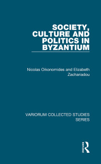 Nicolas Oikonomidès — Society, Culture, and Politics in Byzantium