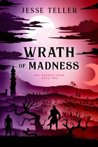 Jesse Teller — Wrath of Madness (The Madness Wars Book 2)