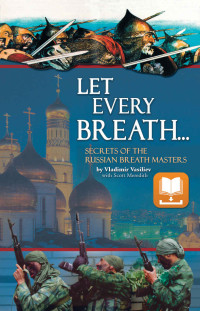 Vladimir Vasiliev & Scott Meredith — Let Every Breath: Secrets of the Russian Breath Masters