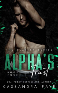 Cassandra Faye — Alpha's Trust: A Dark Omegaverse Romance (The Clarity Series Book 4)