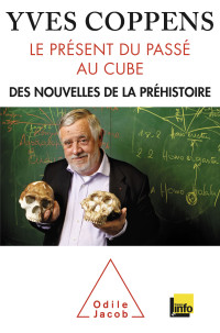 Yves Coppens — Le Présent du passé au cube
