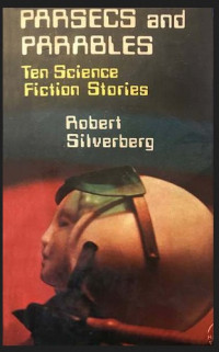 Robert Silverberg — Parsecs and Parables