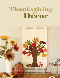 Joyel Brown — Thanksgiving Décor: DIY Thanksgiving Gifts & Decorations Ideas That Will Make Your Neighbors Insanely Jealous: Thanksgiving Perfect Gift
