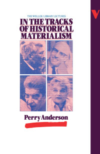 Perry Anderson — In the Tracks of Historical Materialism