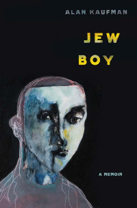Alan Kaufman — Jew Boy: A Memoir