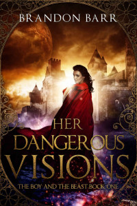 Brandon Barr — Her Dangerous Visions (The Boy and the Beast Book 1)