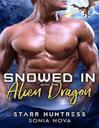 Sonia Nova & Starr Huntress [Nova, Sonia] — Snowed in With the Alien Dragon