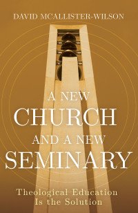 McAllister-Wilson, David; — A New Church and a New Seminary