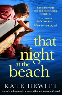 Kate Hewitt — That Night at the Beach: A Totally Unforgettable, Heartbreaking and Suspenseful Novel