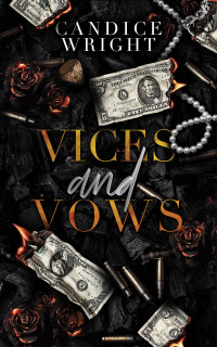 Candice Wright — Vices and Vows: A Dark Mafia Romance