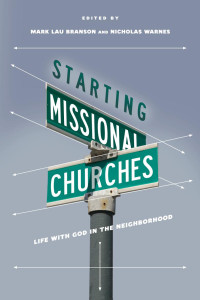 Branson, Mark Lau; — Starting Missional Churches: Life with God in the Neighborhood