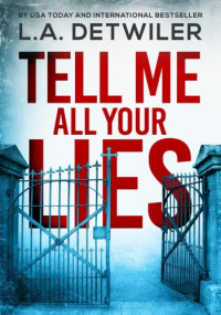 L.A. Detwiler — Tell Me All Your Lies