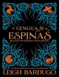 Leigh Bardugo — El Lenguaje De Las Espinas