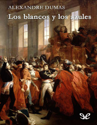 Alexandre Dumas — LOS BLANCOS Y LOS AZULES