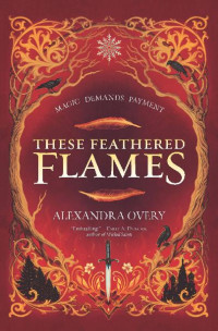 Alexandra Overy — These Feathered Flames