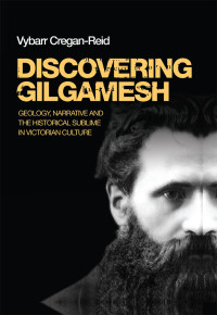 Vybarr Cregan-Reid; — Discovering Gilgamesh