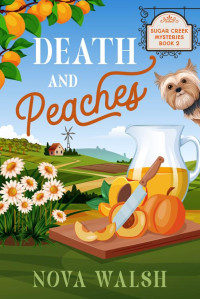 Nova Walsh — Death and Peaches (Sugar Creek Mystery Series Book 2)