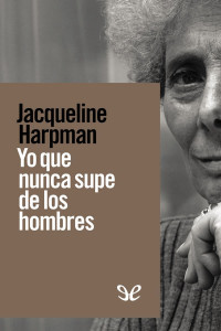 Jacqueline Harpman — Yo Que Nunca Supe De Los Hombres