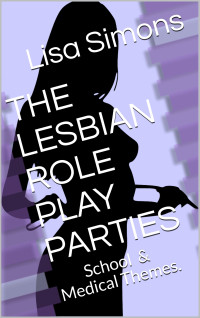 Simons, Lisa — THE LESBIAN ROLE PLAY PARTIES: School & Medical Themes. (The Party Series Book 3)