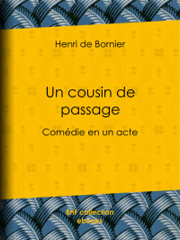 Henri de Bornier — Un cousin de passage - Comédie en un acte