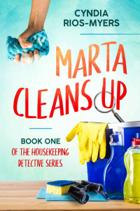 Cyndia Rios-Myers [Rios-Myers, Cyndia] — Marta Cleans Up (The Housekeeping Detective Series #1)