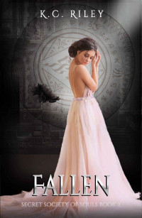 K.C. RILEY — Fallen: A Dark Paranormal Romance (Secret Society of Souls, Book 2)