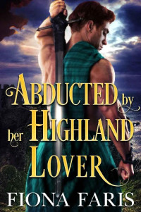 Fiona Faris — Abducted by her Highland Lover: Scottish Medieval Highlander Romance