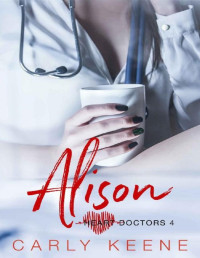 Carly Keene [Keene, Carly] — Alison: A Short Sweet Steamy Second Chance Romance (Heart Doctors Book 5)