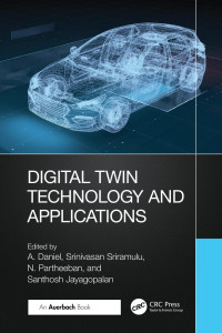 A. Daniel, Srinivasan Sriramulu, N. Partheeban, Santhosh Jayagopalan, (eds.) — Digital Twin Technology and Applications