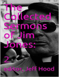 Jim Jones, Jeff Hood — The Collected Sermons of Jim Jones: 2