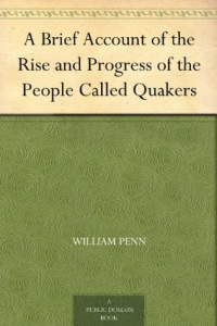 William Penn [Penn, William] — A Brief Account of the Rise and Progress of the People Called Quakers