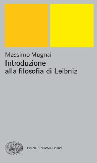 Massimo Mugnai [Mugnai, Massimo] — Introduzione alla filosofia di Leibniz