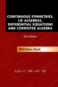 Willi-Hans Steeb — Continuous Symmetries, Lie Algebras, Differential Equations And Computer Algebra (471 Pages)