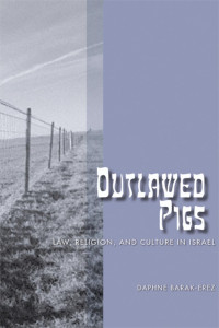 Daphne Barak-Erez — Outlawed Pigs : Law, Religion, and Culture in Israel