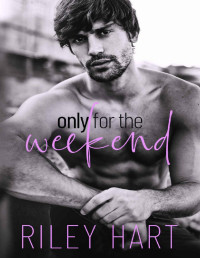 Riley Hart — Only for the Weekend