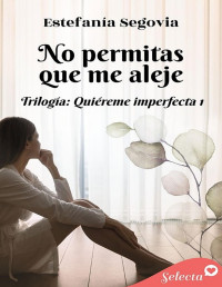 Estefanía Segovia — No permitas que me aleje