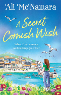 Ali McNamara — A Secret Cornish Wish: the brand-new escapist summer romance set on the beautiful Cornish shores