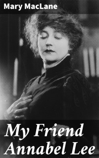 Mary MacLane — My Friend Annabel Lee